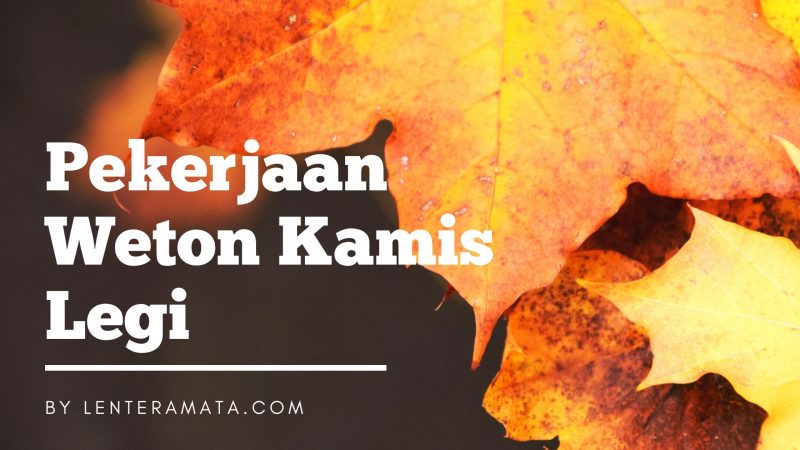 weton kamis legi, jumlah wetn kamis legi, watak weton kamis legi, primbon weton kamis legi, weton kamis legi pria. weton kamis legi pria, arti weton kamis legi, primbon jawa weton kamis legi, ramalan weton kamis legi, hari naas kamis legi, kelemahan kamis legi, angka keberuntungan kamis legi